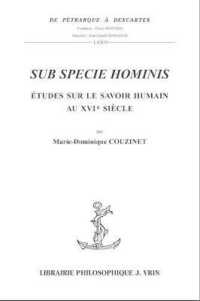 SUB SPECIE HOMINIS - ETUDES SUR LE SAVOIR HUMAIN AU XVIE SIECLE (PETRARQUE)