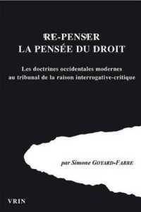 RE-PENSER LA PENSEE DU DROIT - LES DOCTRINES OCCIDENTALES MODERNES AU TRIBUNAL DE LA RAISON INTERROG (HISTOIRE IDEES)