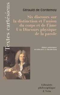 SIX DISCOURS SUR LA DISTINCTION ET L'UNION DU CORPS ET DE L'AME. DISCOURS PHYSIQUE DE LA PAROLE (TXT CARTESIENS)