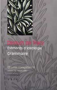 OEUVRES COMPLETES, TOME IV: ELEMENTS D'IDEOLOGIE: GRAMMAIRE (BTP)