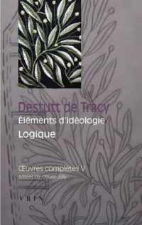 OEUVRES COMPLETES TOME V: ELEMENTS D'IDEOLOGIE: LOGIQUE (BTP)