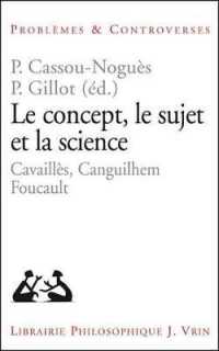 概念、主体と科学：カンギレム、カバイエ、フーコー<br>LE CONCEPT, LE SUJET ET LA SCIENCE - CAVAILLES, CANGUILHEM, FOUCAULT (PROB ET CONTRO)