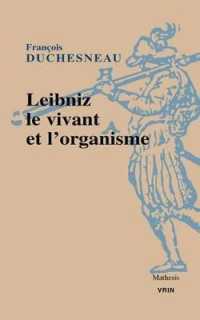 LEIBNIZ, LE VIVANT ET L'ORGANISME (MATHESIS)