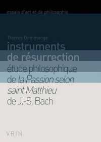 INSTRUMENTS DE RESURRECTION - ETUDE PHILOSOPHIQUE DE LA PASSION SELON SAINT MATTHIEU DE J.-S. BACH (ART ET PHILO)