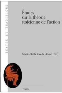 ETUDES SUR LA THEORIE STOICIENNE DE L'ACTION (TEXTES ET TRAD)