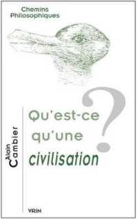 QU'EST-CE QU'UNE CIVILISATION? (CHEMINS PHILOSOPHIQU)