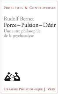 FORCE  PULSION  DESIR - UNE AUTRE PHILOSOPHIE DE LA PSYCHANALYSE (PROB ET CONTRO)