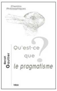 QU'EST-CE QUE LE PRAGMATISME? (CHEMINS PHILOSOPHIQU)