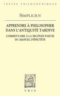 APPRENDRE A PHILOSOPHER DANS L'ANTIQUITE TARDIVE - COMMENTAIRE A LA SECONDE PARTIE DU MANUEL D'EPICT (BTP)