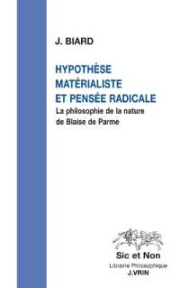 HYPOTHESE MATERIALISTE ET PENSEE RADICALE - LA PHILOSOPHIE DE LA NATURE DE BLAISE DE PARME (SIC ET NON)