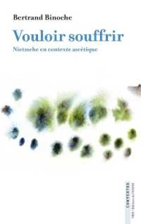 VOULOIR SOUFFRIR - NIETZSCHE EN CONTEXTE ASCETIQUE (CONTEXTES)