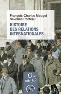 HISTOIRE DES RELATIONS INTERNATIONALES, DE 1815 A NOS JOURS (QUE SAIS-JE ?)