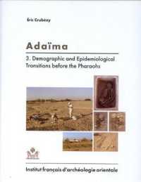 ADAIMA III - DEMOGRAPHIC AND EPIDEMIOLOGICAL TRANSITIONS BEFORE THE PHARAOS (FOUILLES DE L I)