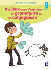 DES JEUX POUR S'ENTRAINER EN GRAMMAIRE ET EN CONJUGAISON 8-9 ANS (PETITS CAHIERS)