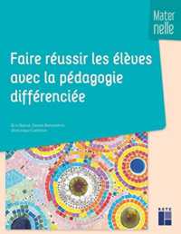 FAIRE REUSSIR LES ELEVES AVEC LA PEDAGOGIE DIFFERENCIEE EN MATERNELLE (PEDAGO PRATIQUE)
