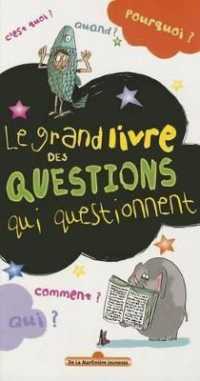 LE GRAND LIVRE DES QUESTIONS QUI QUESTIONNENT (QUI, QUAND, COMMENT)