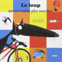 LE LOUP QUI NE VOULAIT PLUS MARCHER (MES P'TITS ALBU)