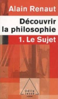 LE SUJET (DECOUVRIR LA PHILOSOPHIE,1) - 1. LE SUJET