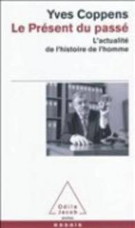 LE PRESENT DU PASSE - L'ACTUALITE DE L'HISTOIRE DE L'HOMME