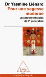 POUR UNE SAGESSE MODERNE - LES PSYCHOTHERAPIES DE 3E GENERATION