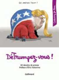 DETRUMPEZ-VOUS ! - 60 DESSINS DE PRESSE (CARTOONING FOR)