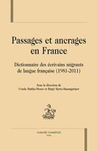 PASSAGES ET ANCRAGES EN FRANCE - DICTIONNAIRE DES ECRIVAINS MIGRANTS DE LANGUE FRANCAISE, 1981-2011 (DR)