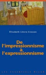 DE L'IMPRESSIONNISME A L'EXPRESSIONNISME (LES ESSENTIELS)