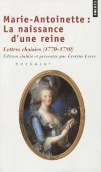 Marie-Antoinette : la naissance d'une reine : Lettres choisies