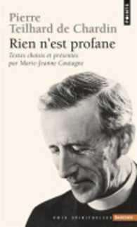 PIERRE TEILHARD DE CHARDIN - RIEN N'EST PROFANE (POINTS SAGESSES)