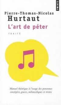 L'ART DE PETER - MANUEL THEORIQUE A L'USAGE DES PERSONNES CONSTIPEES, GRAVES, MELANCOLIQUES ET TRIST (POINTS DOCUMENT)
