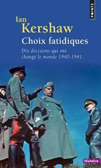 CHOIX FATIDIQUES. DIX DECISIONS QUI ONT CHANGE LE MONDE (1940-1941): DIX DÉCISIONS QUI ONT CHANGÉ LE MONDE (1940-1941) (POINTS HISTOIRE)