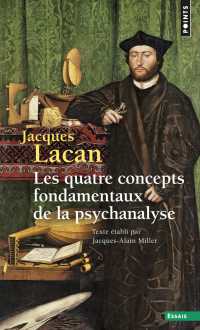 LES QUATRE CONCEPTS FONDAMENTAUX DE LA PSYCHANALYSE, TOME 11 - LE SEMINAIRE LIVRE XI (POINTS ESSAIS)