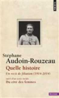 QUELLE HISTOIRE UN RECIT DE FILIATION (1914-2014) (POINTS HISTOIRE)