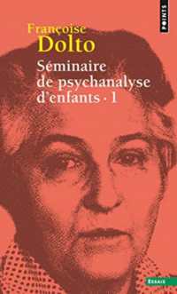 SEMINAIRE DE PSYCHANALYSE D'ENFANTS - TOME 1 (POINTS ESSAIS)