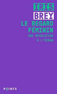 LE REGARD FEMININ - UNE REVOLUTION A L'ECRAN (POINTS FEMINIST)