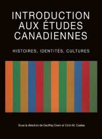 INTRODUCTION AUX ETUDES CANADIENNES - HISTOIRES, IDENTITES, CULTURES