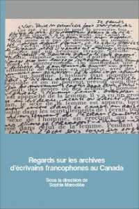 REGARDS SUR LES ARCHIVES D'ECRIVAINS FRANCOPHONES AU CANADA (ARCHIVES DES LE)
