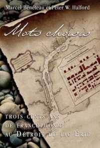 Mots choisis : Trois cents ans de francophonie au Détroit du lac Érié (Collection Amérique française)