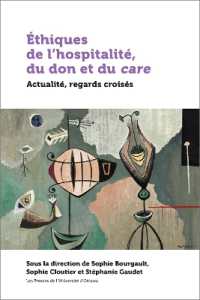 ETHIQUES DE L'HOSPITALITE, DU DON ET DU CARE - ACTUALITE, REGARDS CROISES (21E - SOCIETE,)