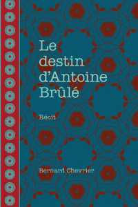 LE DESTIN D'ANTOINE BRULE (FICTION)