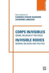Corps in/visibles - in/visible Bodies : Genre, Religion Et Politique - Gender, Religion and Politics