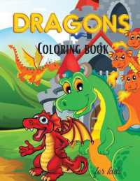 Dragons Coloring Book for Kids : Cute Dragons Coloring Book for Kids for Toddlers, Preschoolers, Boys & Girls Ages 2-4 4-8 8-12