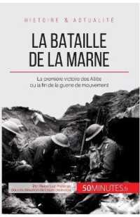 LA BATAILLE DE LA MARNE - LA PREMIERE VICTOIRE DES ALLIES OU LA FIN DE LA GUERRE DE MOUVEMENT