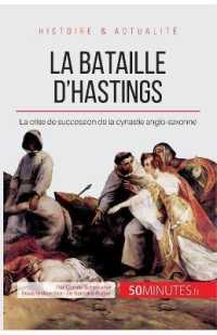 LA BATAILLE D'HASTINGS - LA CRISE DE SUCCESSION DE LA DYNASTIE ANGLO-SAXONNE