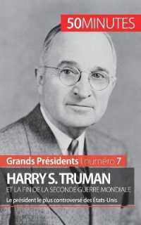 HARRY S. TRUMAN ET LA FIN DE LA SECONDE GUERRE MONDIALE - LE PRESIDENT LE PLUS CONTROVERSE DES ETATS