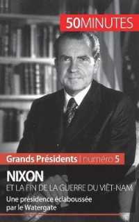 NIXON ET LA FIN DE LA GUERRE DU VIET-NAM - UNE PRESIDENCE ECLABOUSSEE PAR LE WATERGATE