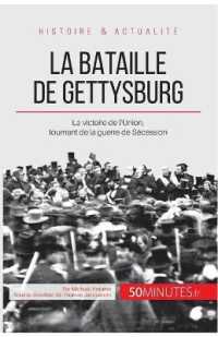 LA BATAILLE DE GETTYSBURG - LA VICTOIRE DE L'UNION, TOURNANT DE LA GUERRE DE SECESSION