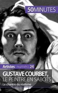GUSTAVE COURBET, LE PEINTRE EN SABOTS - LE CHANTRE DU REALISME