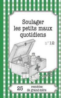 SOULAGER LES PETITS MAUX QUOTIDIENS - 25 REMEDES DE GRAND-MERE (LEMAITRE PUBLIS)