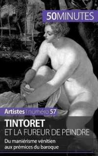 TINTORET ET LA FUREUR DE PEINDRE - DU MANIERISME VENITIEN AUX PREMICES DU BAROQUE